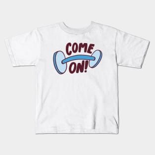 Come On, Gym Motivation Kids T-Shirt